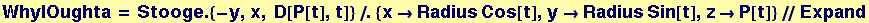 WhyIOughta = Stooge . {-y, x, D[P[t], t]}/.{x&rarr;Radius Cos[t], y&rarr;Radius Sin[t], z&rarr;P[t]}//Expand