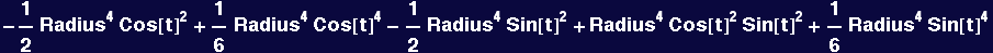 -1/2 Radius^4 Cos[t]^2 + 1/6 Radius^4 Cos[t]^4 - 1/2 Radius^4 Sin[t]^2 + Radius^4 Cos[t]^2 Sin[t]^2 + 1/6 Radius^4 Sin[t]^4