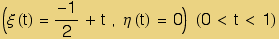 (&xi; (t) = -1/2 + t&nbsp;&nbsp;, &eta; (t) = 0) &nbsp;&nbsp;&nbsp; (0 < t < 1)