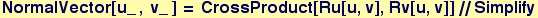 NormalVector[u_ , v_ ] = CrossProduct[Ru[u, v], Rv[u, v]]//Simplify