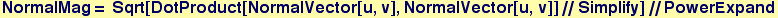 NormalMag = Sqrt[DotProduct[NormalVector[u, v], NormalVector[u, v]]//Simplify]//PowerExpand