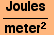 Joules/meter^2