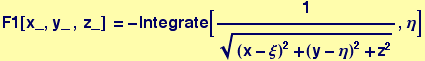 F1[x_, y_ , z_] = -Integrate[1/((x - &xi;)^2 + (y - &eta;)^2 + z^2)^(1/2), &eta;]
