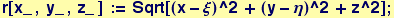 r[x_ , y_ , z_ ] := Sqrt[(x - &xi;)^2 + (y - &eta;)^2 + z^2] ;