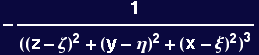 -1/((z - &zeta;)^2 + (y - &eta;)^2 + (x - &xi;)^2)^3
