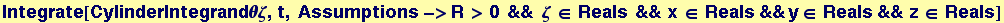 Integrate[CylinderIntegrand&theta;&zeta;, t, Assumptions->R > 0 &&&nbsp;&nbsp;&zeta; &isin; Reals && x &isin; Reals&&y&isin; Reals&& z &isin; Reals]