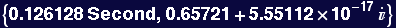 {0.126128 Second, 0.65721 + 5.55112*10^-17 }