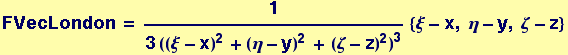 FVecLondon = 1/(3 ((&xi; - x)^2 + (&eta; - y)^2 + (&zeta; - z)^2)^3) {&xi; - x, &eta; - y, &zeta; - z}