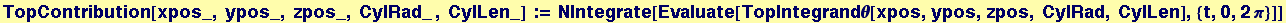 TopContribution[xpos_, ypos_, zpos_, CylRad_ , CylLen_] := NIntegrate[Evaluate[TopIntegrand&theta;[xpos, ypos, zpos, CylRad, CylLen], {t, 0, 2 &pi;}]]