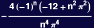-(4 (-1)^n (-12 + n^2 &pi;^2))/(n^4 &pi;^4)