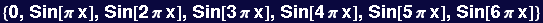 {0, Sin[&pi; x], Sin[2 &pi; x], Sin[3 &pi; x], Sin[4 &pi; x], Sin[5 &pi; x], Sin[6 &pi; x]}