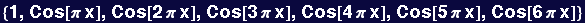 {1, Cos[&pi; x], Cos[2 &pi; x], Cos[3 &pi; x], Cos[4 &pi; x], Cos[5 &pi; x], Cos[6 &pi; x]}