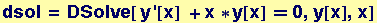 dsol = DSolve[ y '[x] &nbsp;&nbsp; + x * y[x] == 0, y[x], x]