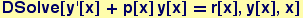 DSolve[y '[x] + p[x] y[x] == r[x], y[x], x]