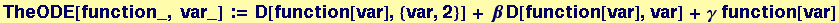 TheODE[function_, var_] := D[function[var], {var, 2}] + &beta; D[function[var], var] + &gamma; function[var]