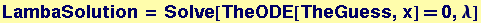 LambaSolution = Solve[TheODE[TheGuess, x] == 0, &lambda;]