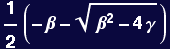 1/2 (-&beta; - (&beta;^2 - 4 &gamma;)^(1/2))