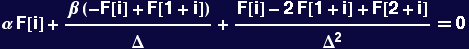 &alpha; F[i] + (&beta; (-F[i] + F[1 + i]))/&Delta; + (F[i] - 2 F[1 + i] + F[2 + i])/&Delta;^2 == 0