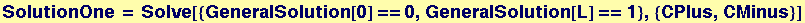 SolutionOne = Solve[{GeneralSolution[0] == 0, GeneralSolution[L] == 1}, {CPlus, CMinus}]