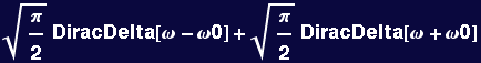 &pi;/2^(1/2) DiracDelta[&omega; - &omega;0] + &pi;/2^(1/2) DiracDelta[&omega; + &omega;0]