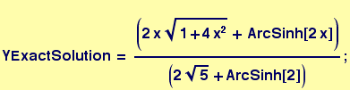 YExactSolution = (2x (1 + 4 x^2)^(1/2) + ArcSinh[2 x])/(2 5^(1/2) + ArcSinh[2]) ;