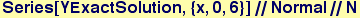 Series[YExactSolution, {x, 0, 6}]//Normal//N