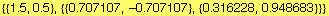 {{1.5, 0.5}, {{0.707107, -0.707107}, {0.316228, 0.948683}}}