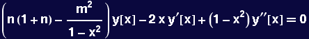 (n (1 + n) - m^2/(1 - x^2)) y[x] - 2 x y^&prime;[x] + (1 - x^2) y^&prime;&prime;[x] == 0