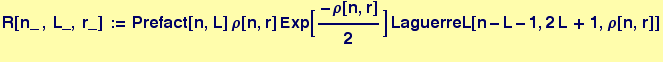 R[n_ , L_, r_] := Prefact[n, L] &rho;[n, r] Exp[-&rho;[n, r]/2] LaguerreL[n - L - 1, 2 L + 1, &rho;[n, r]] 