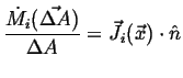 $\displaystyle \frac{\dot{M_i}(\vec{\Delta A})}{\Delta A} = \vec{J_i}(\vec{x}) \cdot \hat{n}$