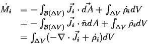 \begin{displaymath}\begin{array}{ll} \dot{M_i} &= -\int_{\mathcal{B}(\Delta V)} ...
... \cdot \ensuremath{\vec{J}}_i + \dot{\rho_i}) dV\\  \end{array}\end{displaymath}