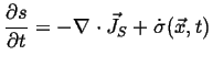 $\displaystyle \ensuremath{\frac{\partial{s}}{\partial{t}}}= - \ensuremath{\nabla}\cdot \ensuremath{\vec{J}}_{S} + \dot{\sigma}(\ensuremath{\vec{x}}, t)$