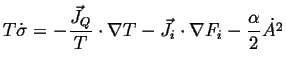 $\displaystyle T \dot{\sigma} = -\frac{\ensuremath{\vec{J}}_Q}{T} \cdot \nabla T - \ensuremath{\vec{J}}_i \cdot \nabla F_i - \frac{\alpha}{2} \dot{A^2}$