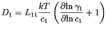 $\displaystyle D_1 = L_{11} \frac{kT}{c_1} \left( \ensuremath{\frac{\partial{\ln \gamma_1}}{\partial{\ln c_1}}}+ 1 \right)$