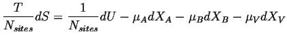 $\displaystyle \frac{T}{N_{sites}} dS = \frac{1}{N_{sites}} dU - \mu_A d X_A - \mu_B d X_B - \mu_V d X_V$