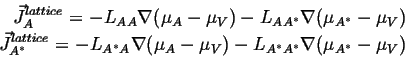 \begin{displaymath}\begin{split}\vec{J}^{lattice}_A = - L_{AA} \nabla ( \mu_A - ...
... - \mu_V) - L_{A^* A^*} \nabla ( \mu_{A^*} - \mu_V) \end{split}\end{displaymath}