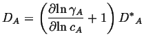 $\displaystyle D_A = \left( \ensuremath{\frac{\partial{\ln \gamma_A}}{\partial{\ln c_A}}}+ 1 \right) {D^*}_A$