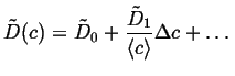 $\displaystyle \tilde{D}(c) = \tilde{D}_0 + \frac{\tilde{D}_1}{\ensuremath{\langle c \rangle}} \Delta c + \ldots$