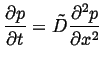 $\displaystyle \ensuremath{\frac{\partial{p}}{\partial{t}}}= \tilde{D} \ensuremath{\frac{\partial^2{p}}{\partial{x}^2}}$