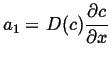 $\displaystyle a_1 = D(c) \frac{\partial c}{\partial x}$