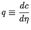 $\displaystyle q \equiv \ensuremath{\frac{d {c}}{d {\eta}}}$