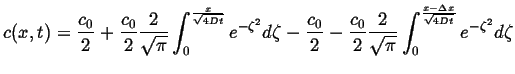 $\displaystyle c(x,t) = \frac{c_0}{2} + \frac{c_0}{2} \frac{2}{\sqrt{\pi}} \int_...
...c{2}{\sqrt{\pi}} \int_0^{\frac{x - \Delta x}{\sqrt{4 D t}}} e^{-\zeta^2} d\zeta$