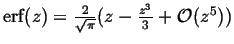 $ \ensuremath{\mbox{erf}}(z) = \frac{2}{\sqrt{\pi}}(z - \frac{z^3}{3} + \mathcal{O}(z^5))$