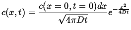 $\displaystyle c(x,t) = \frac{c(x=0,t=0) dx}{\sqrt{4 \pi D t }} e^{- \frac{x^2}{4 D t}}$