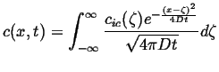 $\displaystyle c(x,t) = \int_{-\infty}^{\infty} \frac{c_{ic} (\zeta) e^{-\frac{(x - \zeta)^2}{4 D t}}} {\sqrt{4 \pi D t}} d \zeta$