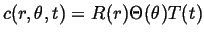 $\displaystyle c(r,\theta,t) = R(r) \Theta(\theta) T(t)$