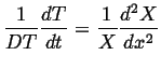 $\displaystyle \frac{1}{D T} \frac{d T}{d t} = \frac{1}{X} \frac{d^2 X}{d x^2}$