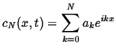 $\displaystyle c_N(x,t) = \sum_{k=0}^N a_k e^{ikx}$
