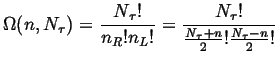 $\displaystyle \Omega(n, N_\tau) = \frac{N_\tau !}{n_R ! n_L !} = \frac{N_\tau !}{\frac{N_\tau + n}{2} ! \frac{N_\tau - n}{2} !}$
