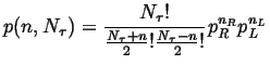 $\displaystyle p(n, N_\tau) = \frac{N_\tau !}{\frac{N_\tau + n}{2} ! \frac{N_\tau - n}{2} !} p_R^{n_R} p_L^{n_L}$